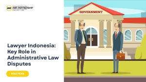 Lawyer Indonesia helping navigate your business through administrative law disputes