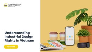 Understanding the Latest Industrial Design Rights in Vietnam frim AMR Partnership